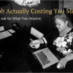 Is Your Job Actually Costing You Money? Why It’s Time to Ask for What You Deserve